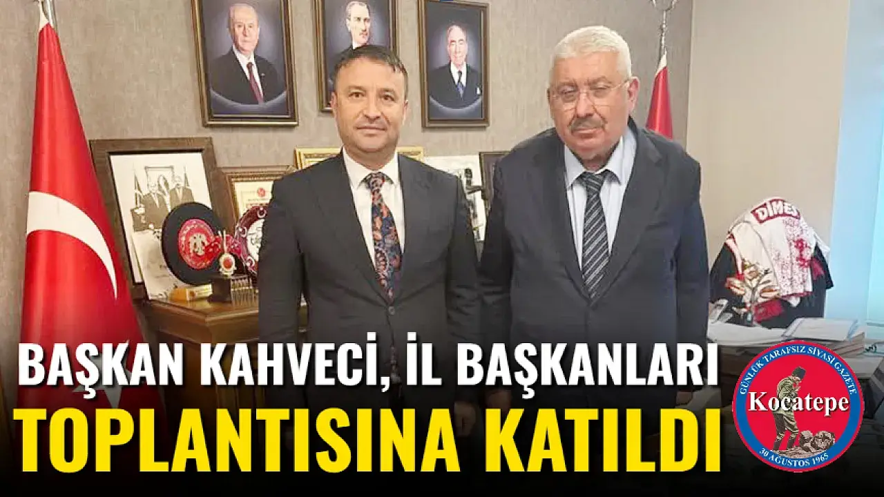 MHP Afyonkarahisar İl Başkanı Ahmet Kahveci, İl Başkanları Toplantısına Katıldı